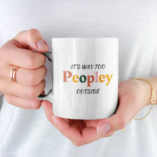 Funny Coffee Mug for Introverts - It's Too Peopley
