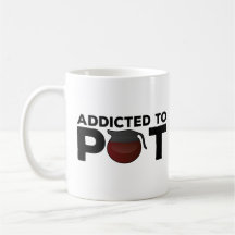 Funny Coffee Mug Gift - Addicted to Pot - Coffee L
