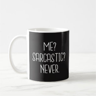 Funny Coffee Mug Gift - Me, Sarcastic, Never