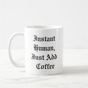 Funny Coffee Mug - Instant Human