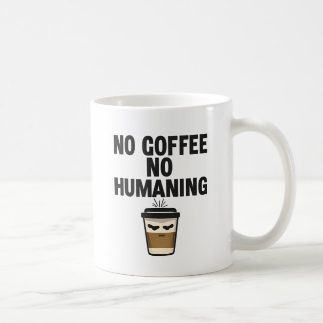 Funny Coffee Mug: "NO COFFEE NO HUMANING" Slogan. Coffee Mug (Right)
