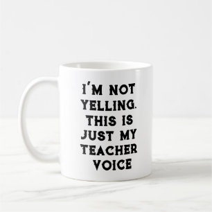 Funny Coffee Mug - Not Yelling Teacher Voice