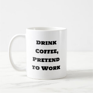 Funny Coffee Mug - Pretend to Work