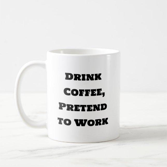 Funny Coffee Mug - Pretend to Work (Left)