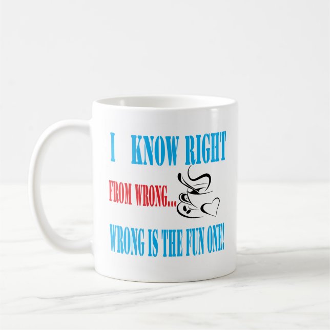 Funny Coffee Mug | Right or Wrong Mug | (Left)