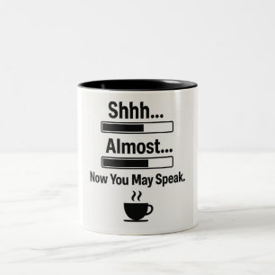 Funny Coffee Mug – Shhh… Almost… Now You May Speak