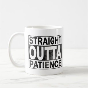 Funny Coffee Mug, Straight Outta Patience Mug