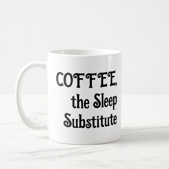 Funny Coffee Mug The Sleep Substitute (Left)