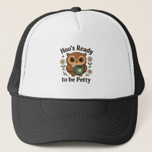 Funny Coffee Owl  Hoo’s Ready to Be Petty Trucker Hat
