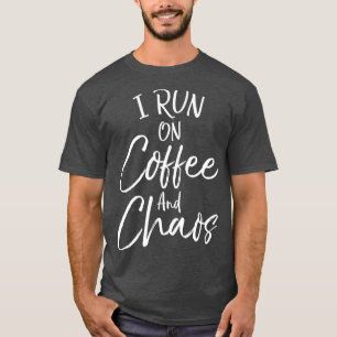Funny Coffee Quote for Moms Cute I Run on Coffee T-Shirt