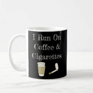 Funny Coffee Quote I Run On Coffee And Cigarettes  Mug