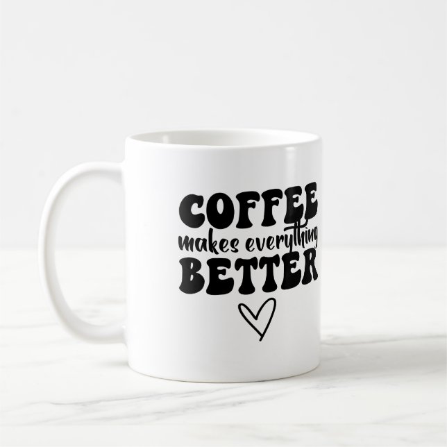 Funny Coffee Quote - Makes Everything Better Mug (Left)