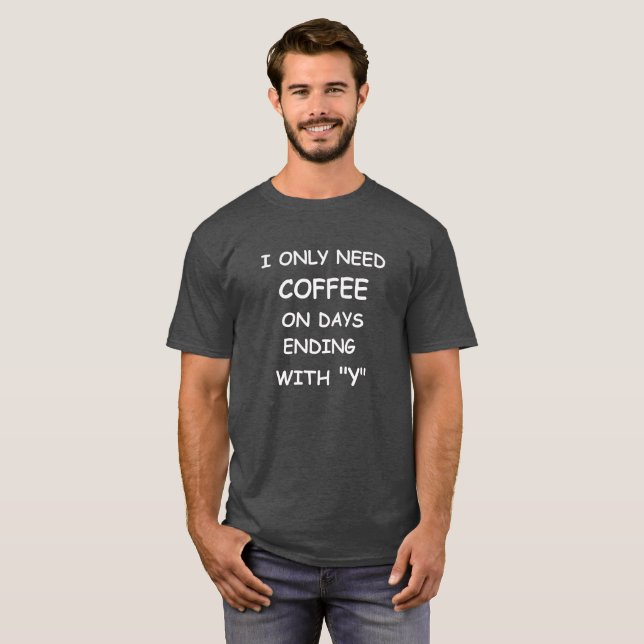 Funny Coffee Quote T-Shirt, Coffee Lovers Tee (Front Full)