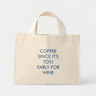 Funny Coffee Since It's Too Early For Wine Mini Tote Bag