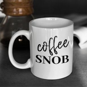 Funny Coffee Snob Sarcastic Coffee Mug