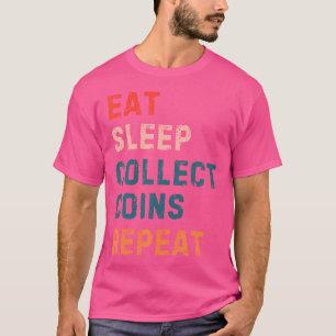Funny Coin Collecting Numismatics Eat Sleep Repeat T-Shirt