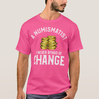 Funny Coin Collecting Quote For Coins Collector Nu T-Shirt