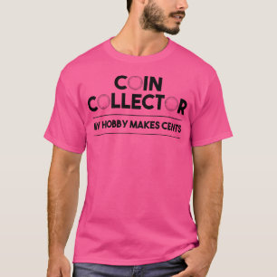 Funny Coin Collector Cool Numismatics Coin Collect T-Shirt