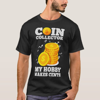 Funny Coin Collector Numismatist Pun My Hobby Make T-Shirt
