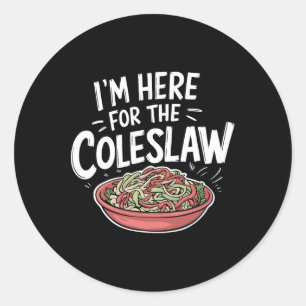 Funny Coleslaw Food Lover I'm Here For The Colesla Classic Round Sticker