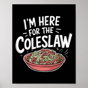 Funny Coleslaw Food Lover I'm Here For The Colesla Poster