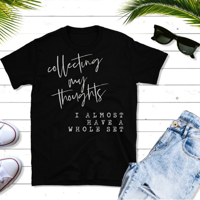 Funny Collecting Thoughts Quote T-Shirt (Creator Uploaded)