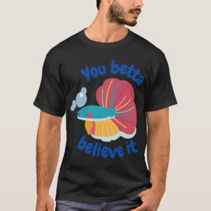 Funny Colourful Betta Fish Quote T-Shirt