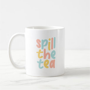Funny Colourful Spill The Tea  Coffee Mug