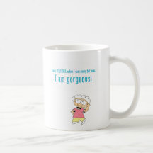 Funny Comic coffee mug " I am Gorgeous"