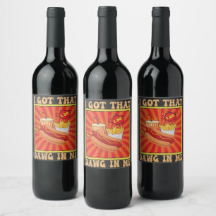 Funny Comic Hot Dogs Combo I Got That Dawg In Me Wine Label