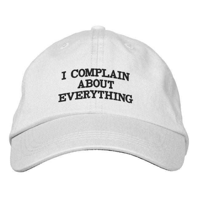 Funny Complaining Sarcastic Snarky Sassy Quote Embroidered Hat (Front)