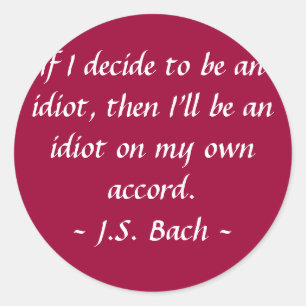 Funny Composer Quotes - Bach Classic Round Sticker