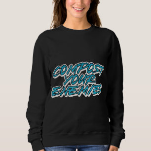 Funny Compost Your Enemies Planting Garden Compost Sweatshirt