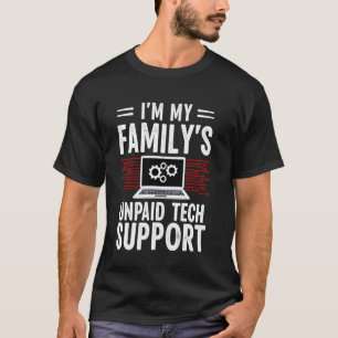 Funny Computer Engineer I'm my Family's Unpaid Tec T-Shirt
