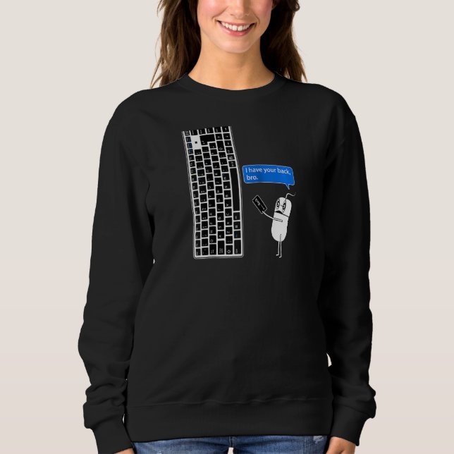 Funny Computer Mouse & Keyboard I Have Your Back B Sweatshirt (Front)