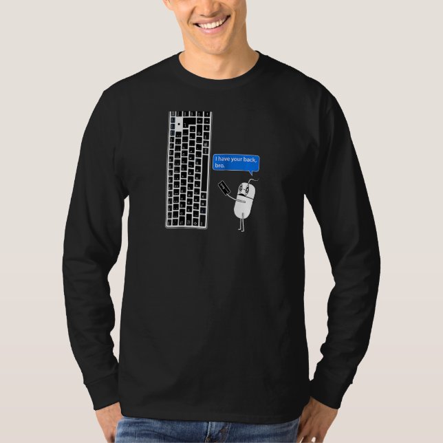 Funny Computer Mouse & Keyboard I Have Your Back B T-Shirt (Front)