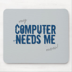Funny COMPUTER NEEDS ME Blue Mouse Mat