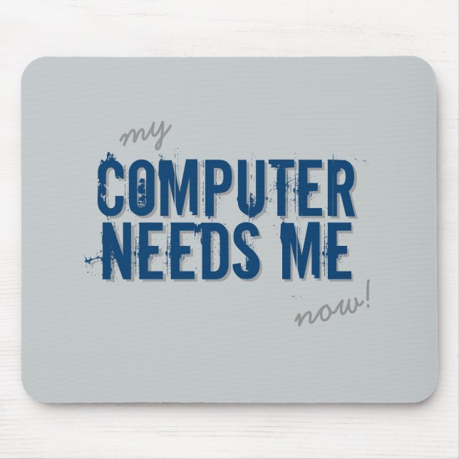 Funny COMPUTER NEEDS ME Blue Mouse Mat (Front)