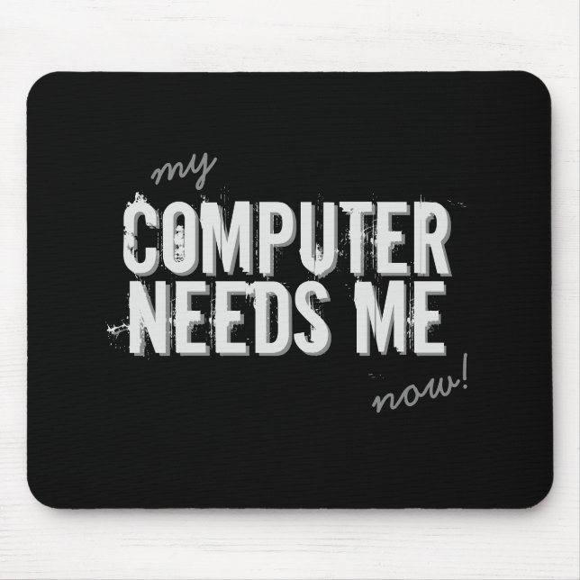 Funny COMPUTER NEEDS ME Grey Mouse Mat (Front)