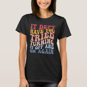 Funny Computer Tech Support It Dept Turning It Off T-Shirt