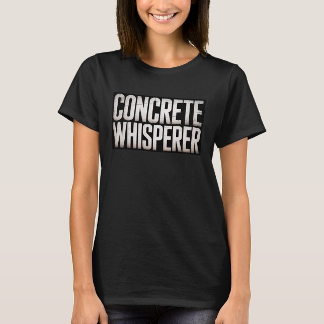 Funny Concrete Whisperer Saying Humorous Builder J T-Shirt (Front)