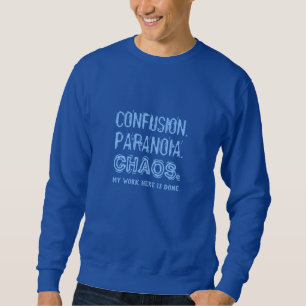 Funny CONFUSION. PARANOIA. CHAOS. clothing Sweatshirt