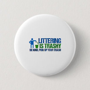 Funny Conservationist Littering Is Trashy Pun T Sh 6 Cm Round Badge