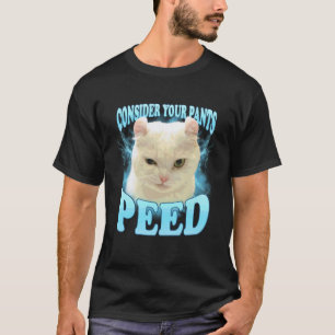 Funny Consider Your Pants Peed Freak Cat Meme Humo T-Shirt