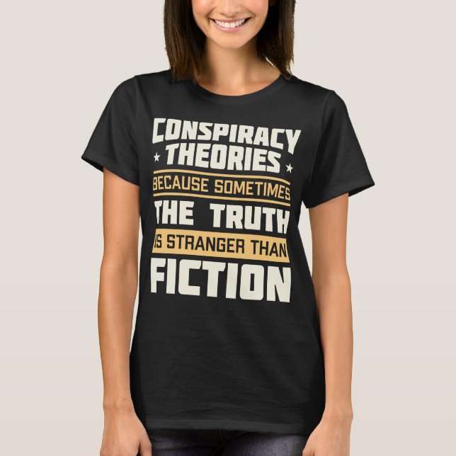 Funny Conspiracy Theories Quote T-Shirt (Front)