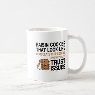 Funny Cookies Lover Quote Gift, Trust Raisin Cooki Coffee Mug
