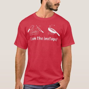 Funny Cooking Design I am The Instapot T-Shirt