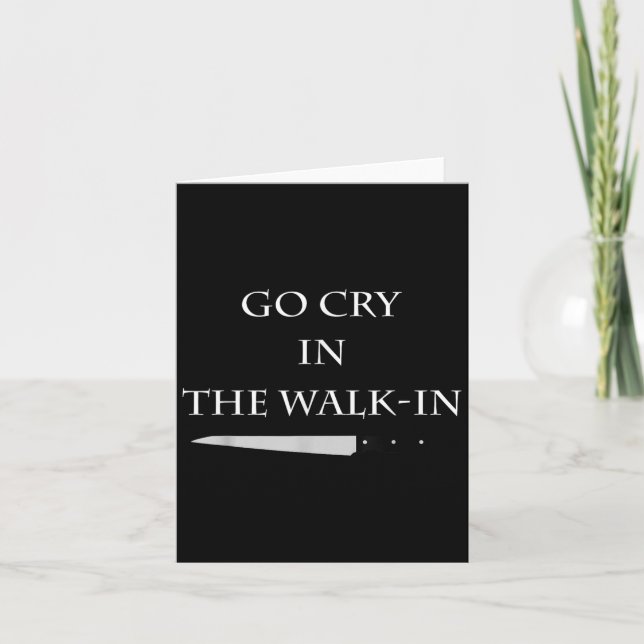 Funny Cooking Go Cry In The Walk-in Culinary Quote Card (Front)