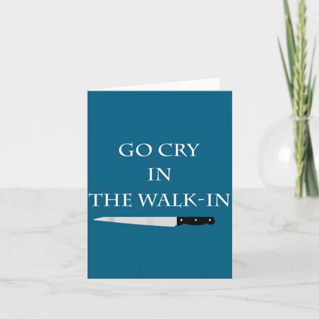 Funny Cooking Go Cry In The Walk-in Culinary Quote Card (Front)