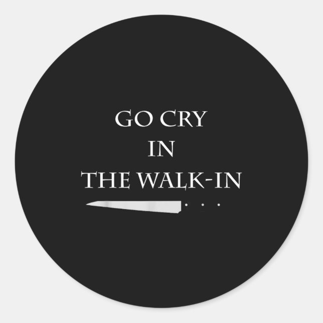 Funny Cooking Go Cry In The Walk-in Culinary Quote Classic Round Sticker (Front)